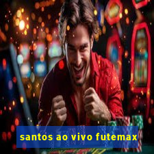 santos ao vivo futemax